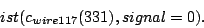 \begin{displaymath}ist(c_{wire117}(331),signal = 0).\end{displaymath}