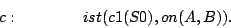 \begin{displaymath}
c:\quad\quad\quad\quad ist(c1(S0),on(A,B)).
\end{displaymath}