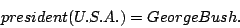 \begin{displaymath}president(U.S.A.) = George Bush.\end{displaymath}