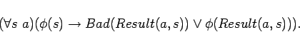 \begin{displaymath}
(\forall s\ a)(\phi(s) \rightarrow Bad(Result(a,s))
\lor \phi(Result(a,s))).
\end{displaymath}