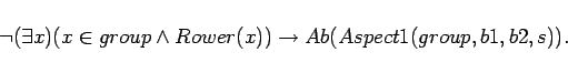 \begin{displaymath}
\lnot(\exists x)(x \in group \land Rower(x)) \rightarrow
Ab(Aspect1(group,b1,b2,s)).
\end{displaymath}