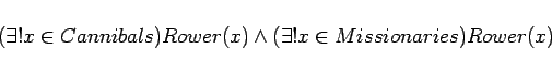 \begin{displaymath}
(\exists! x \in Cannibals)Rower(x)
\land (\exists! x \in Missionaries)Rower(x)
\end{displaymath}