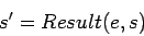 \begin{displaymath}
s' = Result(e,s)
\end{displaymath}