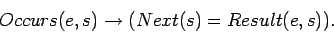 \begin{displaymath}
Occurs(e,s) \rightarrow (Next(s) = Result(e,s)).
\end{displaymath}