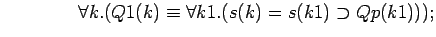 $\quad\quad\quad\quad \forall k.(Q1(k)\equiv \forall k1.(s(k)=s(k1)\supset Qp(k1)));$