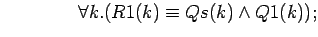 $\quad\quad\quad\quad \forall k.(R1(k)\equiv Qs(k)\land Q1(k));$