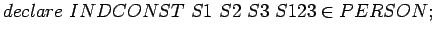 $declare INDCONST S1 S2 S3 S123 \in PERSON;$
