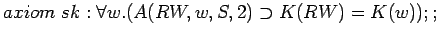 $axiom sk: \forall w.(A(RW,w,S,2)\supset K(RW)=K(w));;$