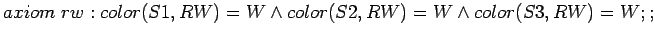 $axiom rw: color(S1,RW) = W \land color(S2,RW) = W \land color(S3,RW) = W;;$