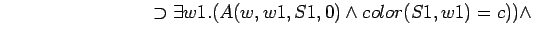 $\quad\quad\quad\quad\quad\quad\quad\quad \supset \exists w1.(A(w,w1,S1,0) \land color(S1,w1) = c)) \land $