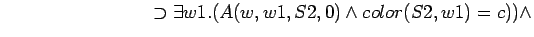 $\quad\quad\quad\quad\quad\quad\quad\quad \supset \exists w1.(A(w,w1,S2,0) \land color(S2,w1) = c)) \land $