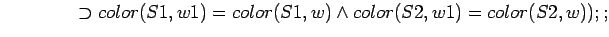 $\quad\quad\quad\quad \supset color(S1,w1) = color(S1,w) \land color(S2,w1) = color(S2,w));;$