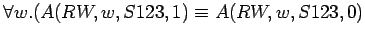 $\forall w.(A(RW,w,S123,1) \equiv A(RW,w,S123,0)$