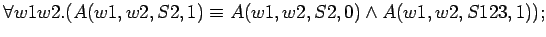 $\forall w1 w2.(A(w1,w2,S2,1) \equiv A(w1,w2,S2,0) \land A(w1,w2,S123,1));$