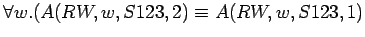 $\forall w.(A(RW,w,S123,2) \equiv A(RW,w,S123,1)$