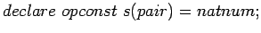 $declare opconst s(pair)=natnum;$