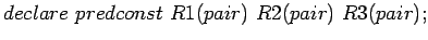 $declare predconst R1(pair) R2(pair) R3(pair);$