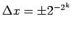 $\Delta x = \pm 2^{-2^k}$